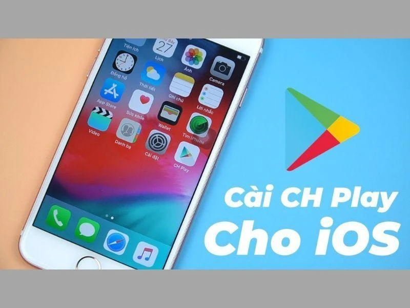 Cách tải CH Play trên iPhone