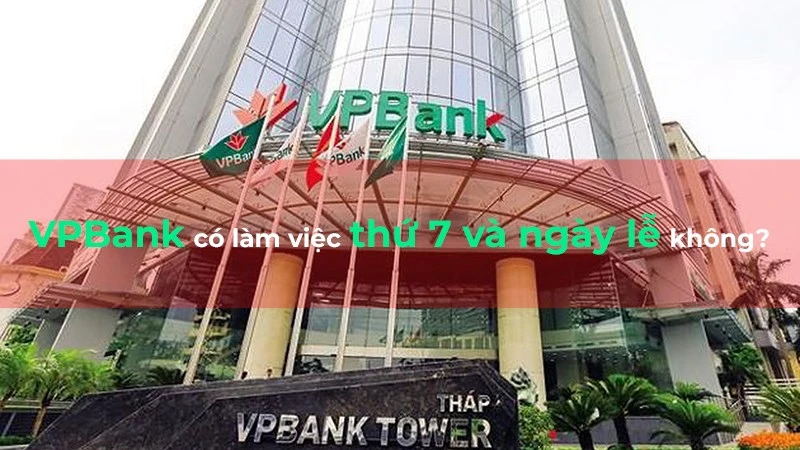 Cách liên hệ và thời gian làm việc ngân hàng VPBank chính xác, dễ dàng