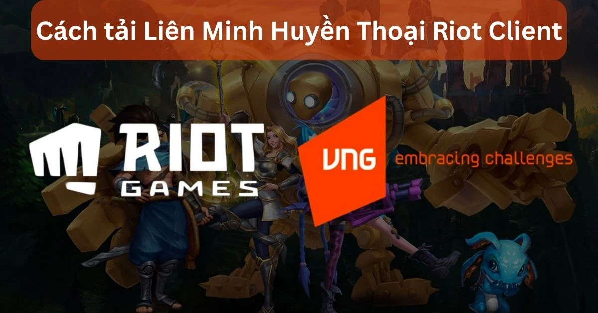Tải liên minh riot và khám phá thế giới chiến thuật hấp dẫn