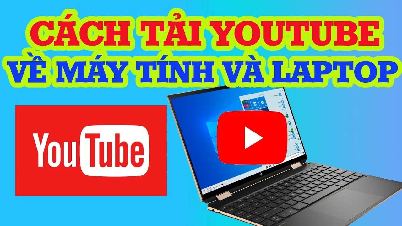 Cách tải youtube trên máy tính dễ dàng và nhanh chóng